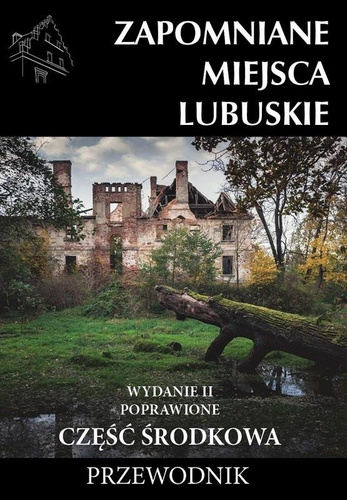 Zapomniane miejsca Lubuskie cz. środkowa w.2
