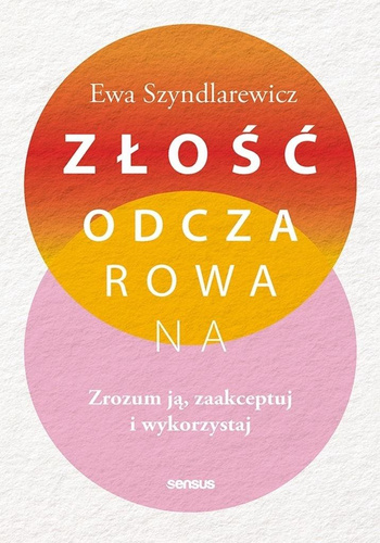 Złość odczarowana. Zrozum ją, zaakceptuj..