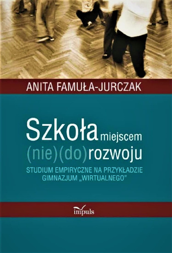 Szkoła miejscem (nie)(do)rozwoju Studium empiryczne na przykładzie gimnazjum wirtualnego