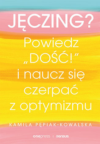 Jęczing? Powiedz "dość!" i naucz się czerpać z optymizmu