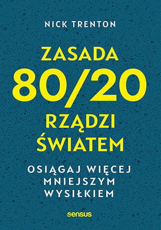 Zasada 80/20 rządzi światem. Osiągaj więcej mniejszym wysiłkiem