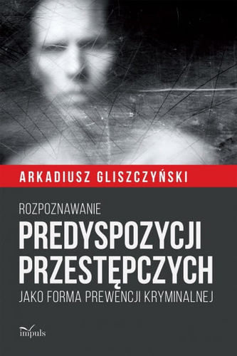 Rozpoznawanie predyspozycji przestępczych  Jako forma prewencji kryminalnej