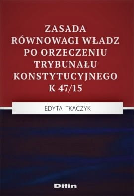 Zasada równowagi władz po orzeczeniu Trybunału Konstytucyjnego K 47/15