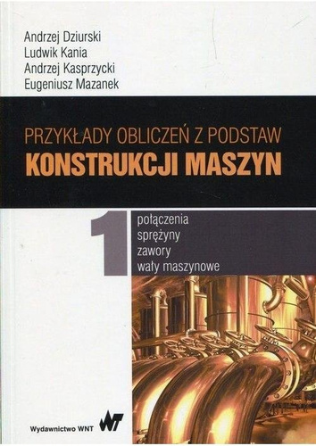 Przykłady obliczeń z podstaw konstrukcji maszyn T1