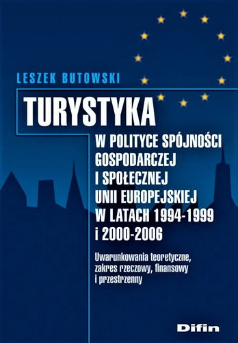 Turystyka w polityce spójności gospodarczej i społecznej Unii Europejskiej w latach 1994-1999 i 2000-2006. Uwarunkowania teoretyczne, zakres rzeczowy, finansowy i przestrzenny + pł