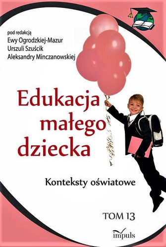 Edukacja małego dziecka Tom 13  Konteksty oświatowe