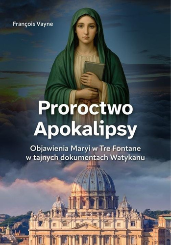 Proroctwo Apokalipsy. Objawienia Maryi...