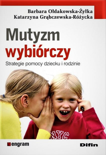 Mutyzm wybiórczy. Strategie pomocy dziecku i rodzinie