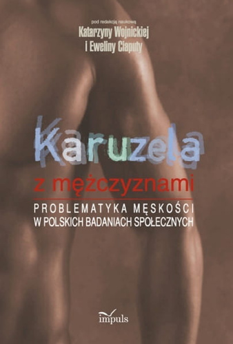 Karuzela z mężczyznami Problematyka męskości w polskich badaniach społecznych