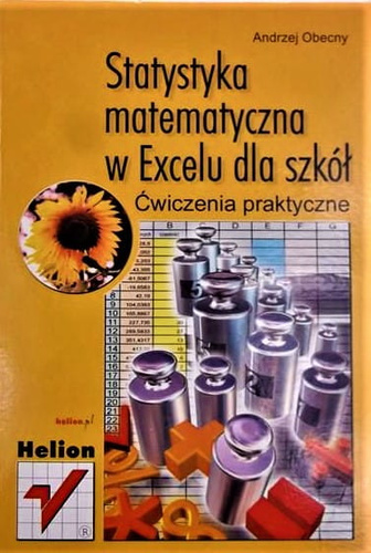 Statystyka matematyczna w Excelu dla szkół. Ćwiczenia praktyczne
