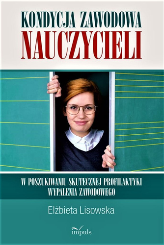 Kondycja zawodowa nauczycieli – w poszukiwaniu skutecznej profilaktyki wypalenia zawodowego