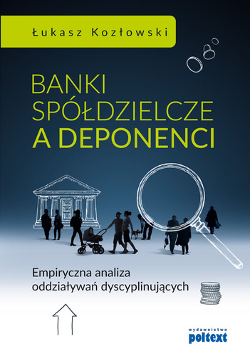 Banki spółdzielcze a deponenci Empiryczna analiza oddziaływań dyscyplinujących