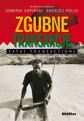 Zgubne transakcje. Fatal transactions. Surowce mineralne a rozwój państw afrykańskich