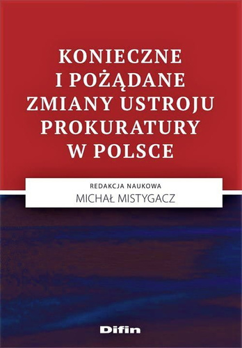 Konieczne i pożądane zmiany ustroju prokuratury w Polsce