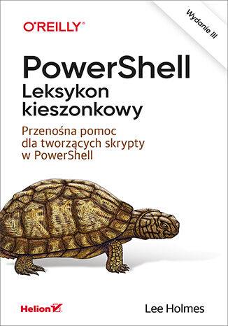 PowerShell. Leksykon kieszonkowy. Przenośna pomoc dla tworzących skrypty w PowerShell. Wydanie III