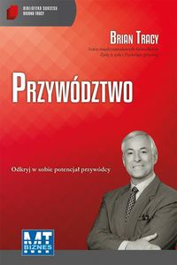 Przywództwo. Biblioteka Sukcesu Briana Tracy