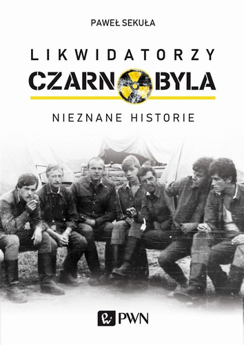 Likwidatorzy Czarnobyla. Nieznane historie