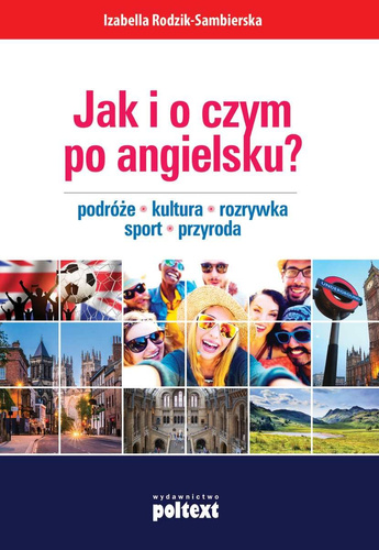 JAK I O CZYM PO ANGIELSKU? podróże-kultura-rozrywka-sport-przyroda