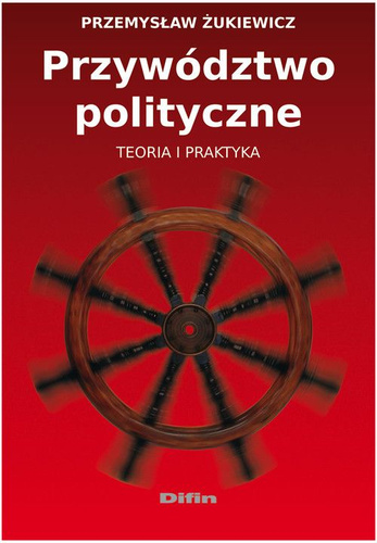 Przywództwo polityczne. Teoria i praktyka