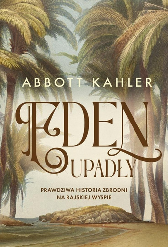 Eden upadły. Prawdziwa historia zbrodni...