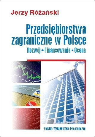 Przedsiębiorstwa zagraniczne w Polsce. Rozwój, finansowanie, ocena