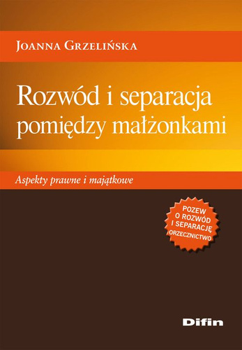 Rozwód i separacja pomiędzy małżonkami. Aspekty prawne i majątkowe