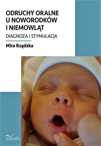 Odruchy oralne u noworodków i niemowląt Diagnoza i stymulacja