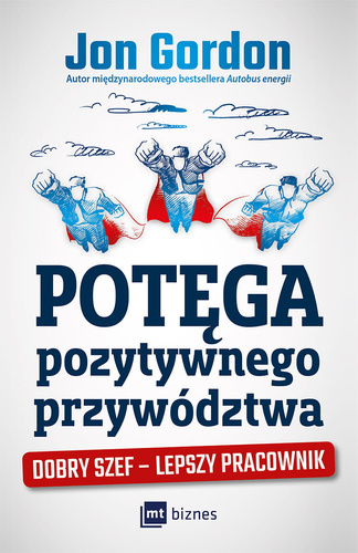 Potęga pozytywnego przywództwa  Dobry szef - lepszy pracownik