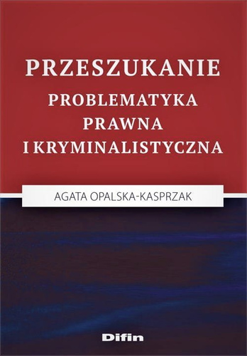 Przeszukanie. Problematyka prawna i kryminalistyczna