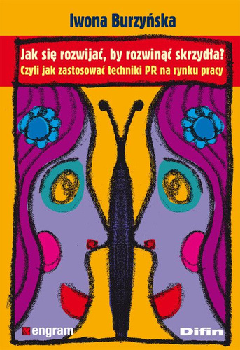 Jak się rozwijać, by rozwinąć skrzydła? Czyli jak zastosować techniki PR na rynku pracy
