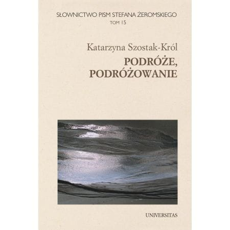 Słownictwo pism Stefana Żeromskiego. Podróże, podróżowanie. Tom 15