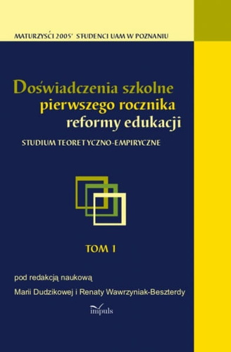 Doświadczenia szkolne pierwszego rocznika reformy edukacji Studium teoretyczno-empiryczne