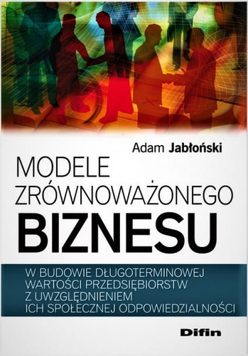 Modele zrównoważonego biznesu w budowie długoterminowej wartości przedsiębiorstw z uwzględnieniem ich społecznej odpowiedzialności