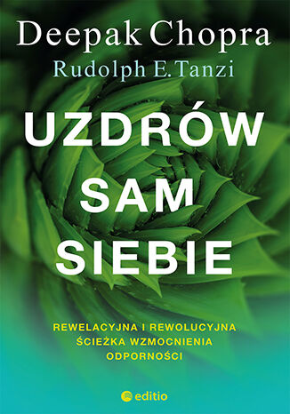Uzdrów sam siebie. Rewelacyjna i rewolucyjna ścieżka wzmocnienia odporności