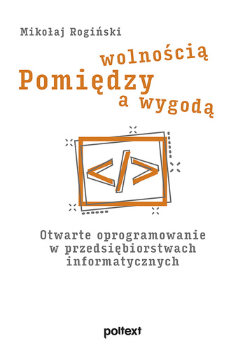 Pomiędzy wolnością a wygodą. Otwarte oprogramowanie w przedsiębiorstwach informatycznych