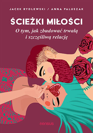 Ścieżki miłości. O tym, jak zbudować trwałą i szczęśliwą relację (przepakowanie)