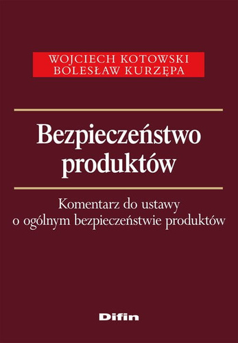 Bezpieczeństwo produktów. Komentarz do ustawy o ogólnym bezpieczeństwie produktów