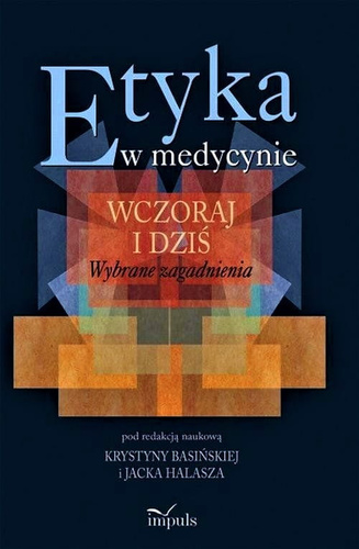 Etyka w medycynie wczoraj i dziś. Wybrane zagadnienia