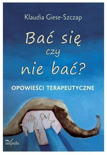 Bać się czy nie bać? Opowieści terapeutyczne