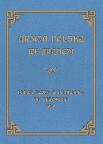 Armja Polska we Francji. Dzieje wojsk generała Hallera na Obczyźnie