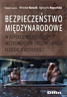 Bezpieczeństwo międzynarodowe w aspekcie niemilitarnych instrumentów oddziaływania Federacji Rosyjskiej