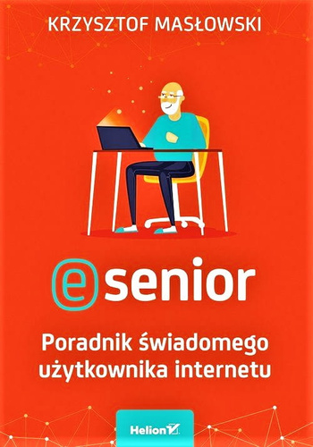 E-senior. Poradnik świadomego użytkownika internetu