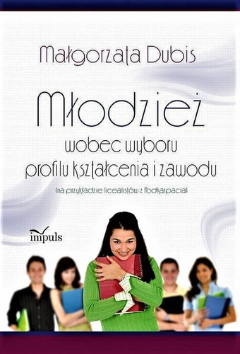 Młodzież wobec wyboru profilu kształcenia i zawodu  na przykładzie licealistów z Podkarpacia