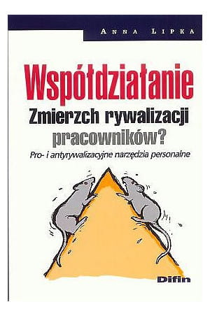 Współdziałanie  Zmierzch rywalizacji pracowników? Pro- i antyrywalizacyjne narzędzia personalne