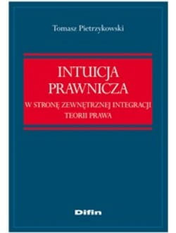 Intuicja prawnicza. W stronę zewnętrznej integracji teorii
