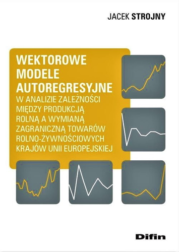 Wektorowe modele autoregresyjne w analizie zależności między produkcją rolną a wymianą zagraniczną towarów rolno-żywnościowych krajów Unii Europejskiej