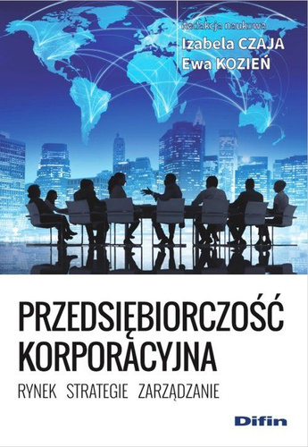 Przedsiębiorczość korporacyjna. Rynek, strategie, zarządzanie