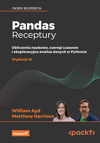Pandas. Receptury. Obliczenia naukowe, szeregi czasowe i eksploracyjna analiza danych w Pythonie. Wydanie III