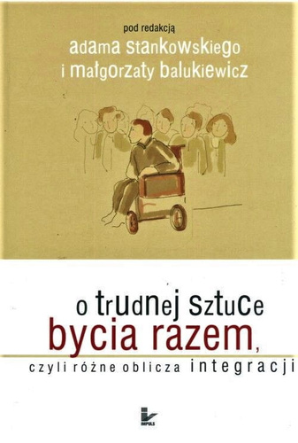 O trudnej sztuce bycia razem, czyli różne oblicza integracji