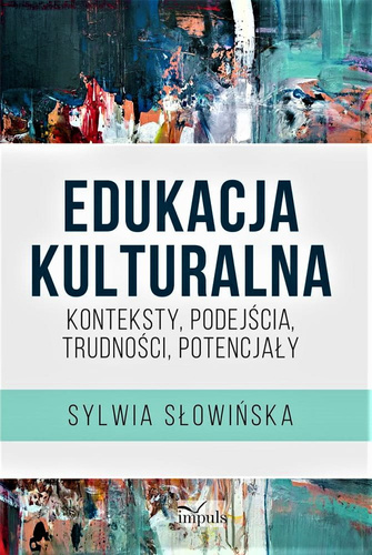 Edukacja kulturalna Konteksty, podejścia, trudności, potencjały